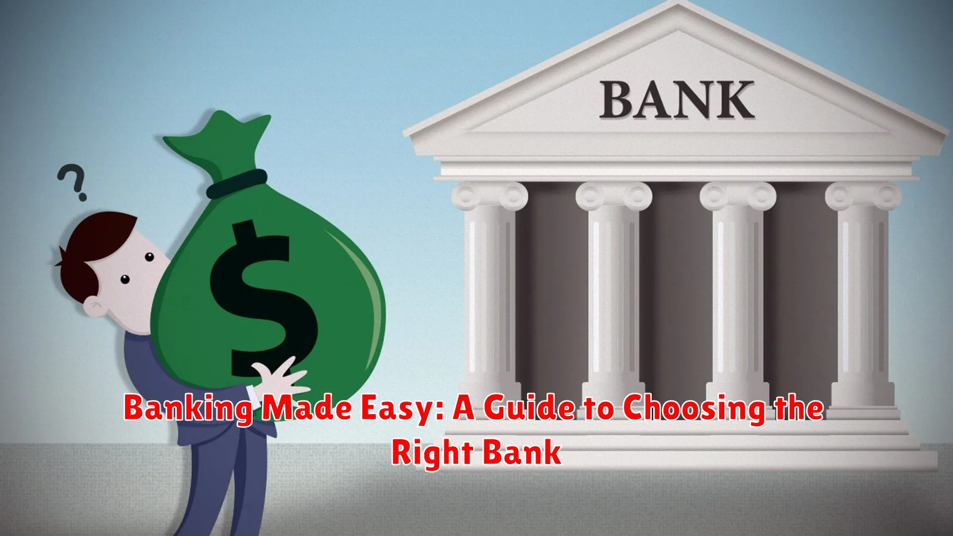 Banking Made Easy: A Guide to Choosing the Right Bank