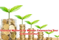 Financial Wellness for Women: Empowering Your Economic Future