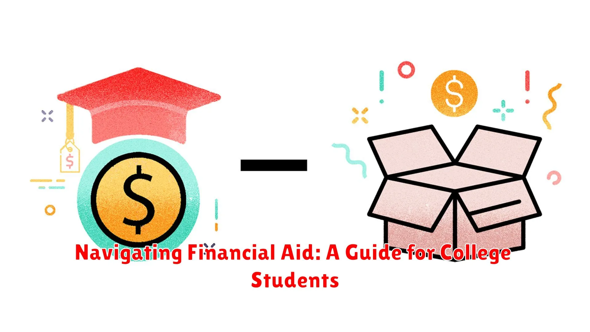 Navigating Financial Aid: A Guide for College Students