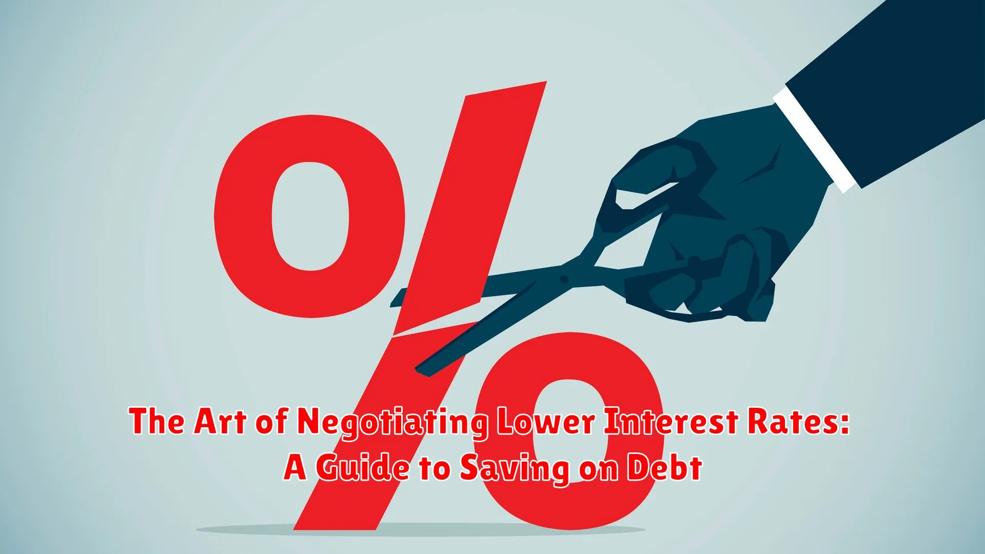 The Art of Negotiating Lower Interest Rates: A Guide to Saving on Debt