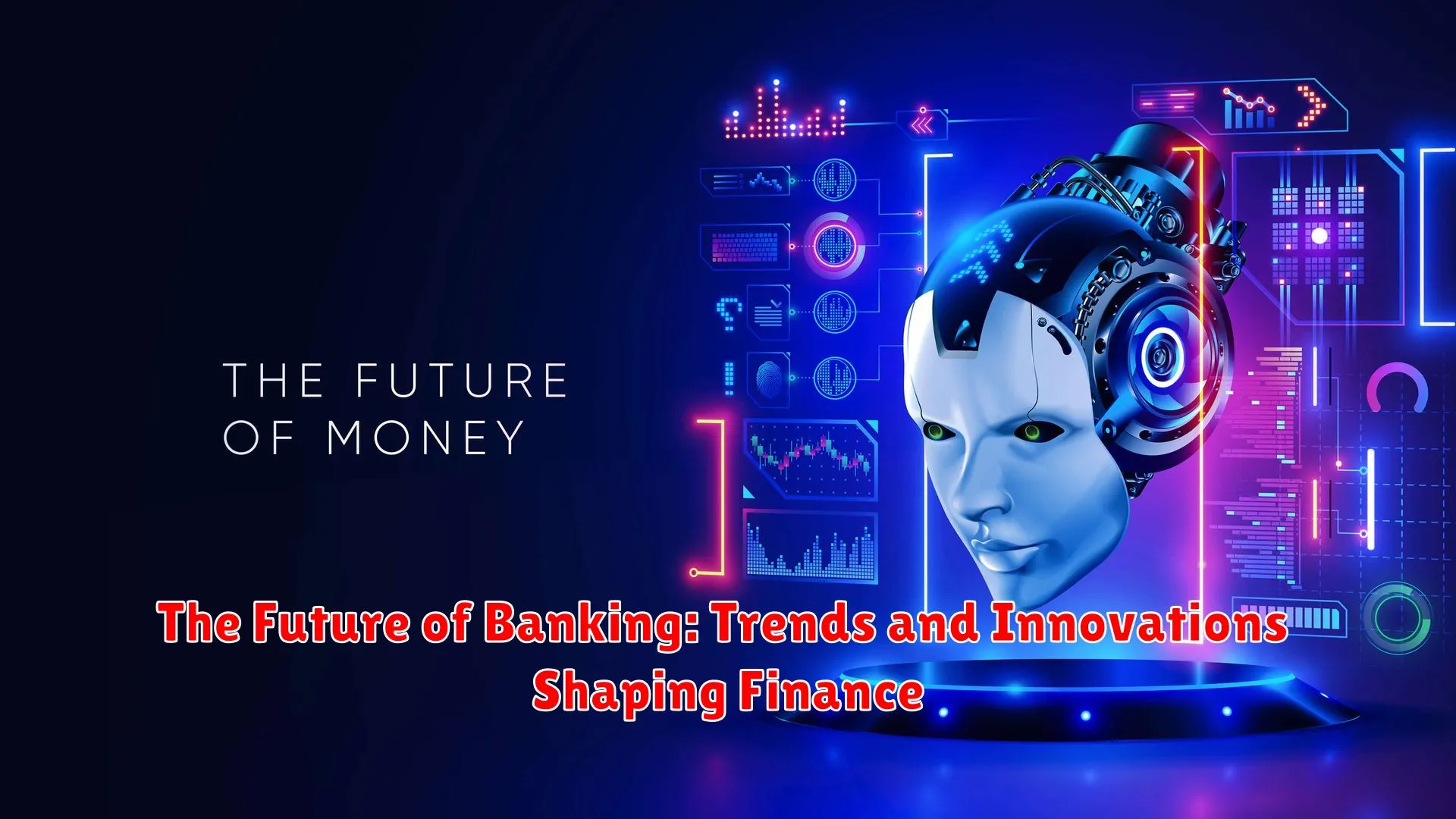 The Future of Banking: Trends and Innovations Shaping Finance