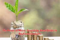 The Power of Micro-Investing: Small Steps to Big Financial Gains