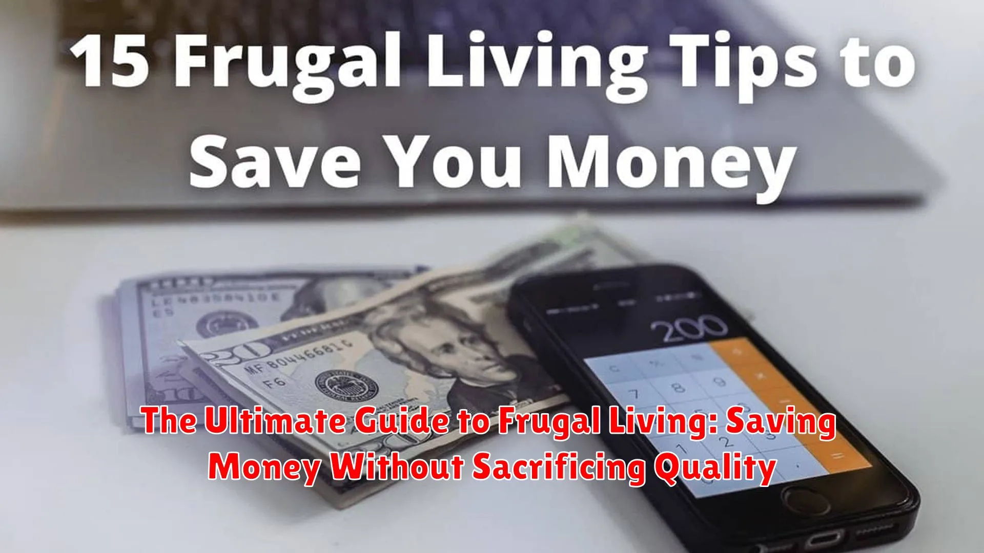 The Ultimate Guide to Frugal Living: Saving Money Without Sacrificing Quality