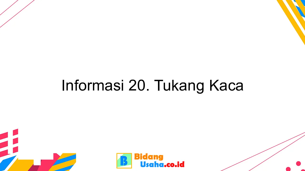 Informasi 20. Tukang Kaca