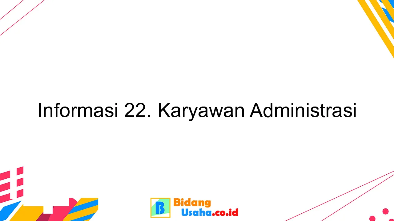 Informasi 22. Karyawan Administrasi