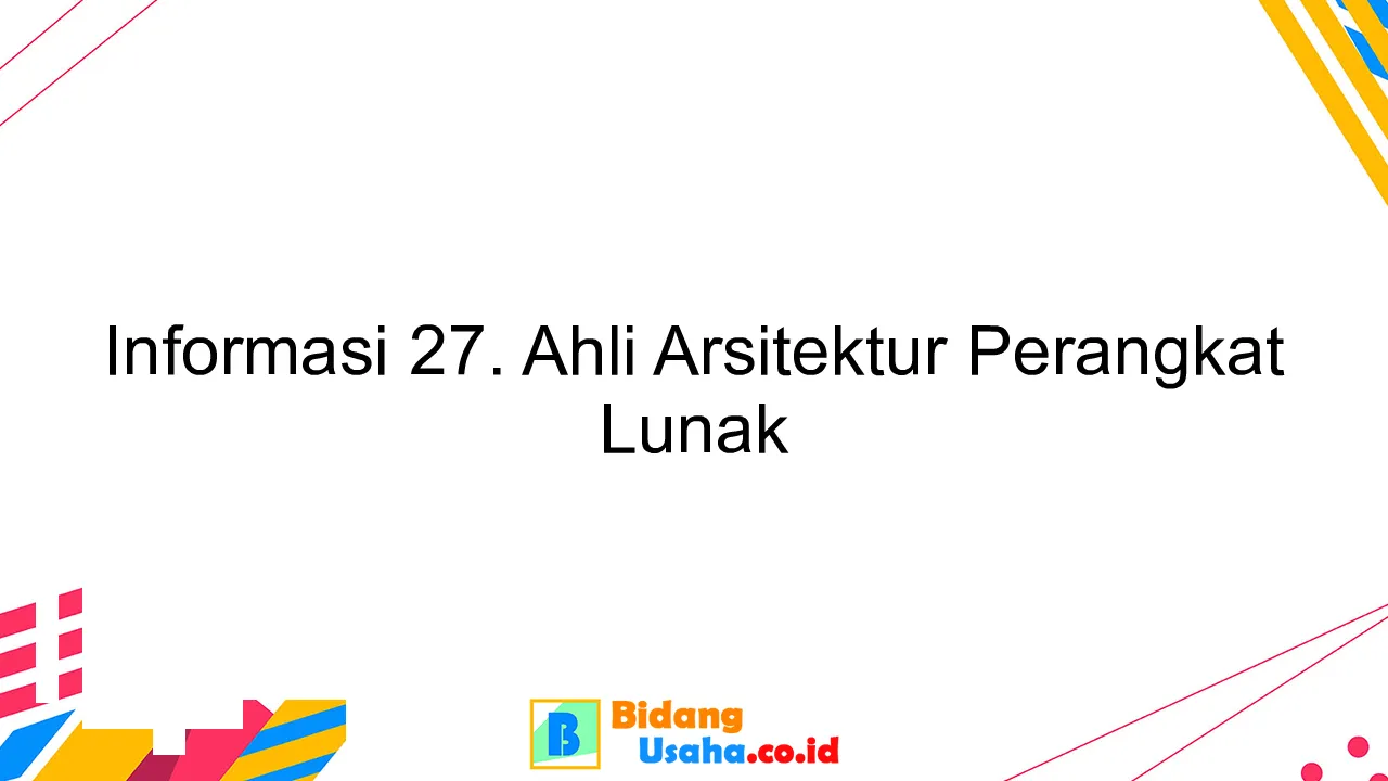 Informasi 27. Ahli Arsitektur Perangkat Lunak