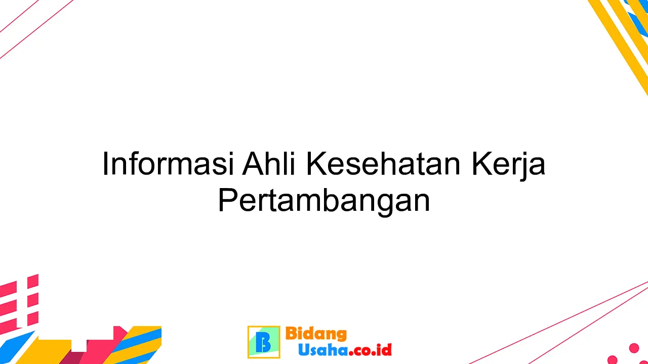 Informasi Ahli Kesehatan Kerja Pertambangan