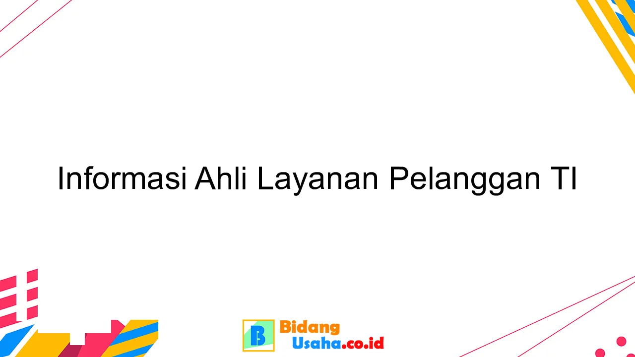 Informasi Ahli Layanan Pelanggan TI