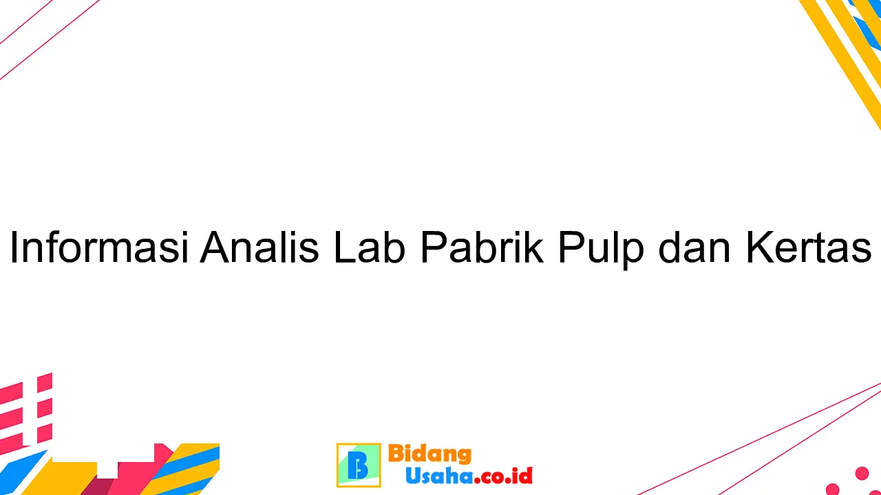 Informasi Analis Lab Pabrik Pulp dan Kertas