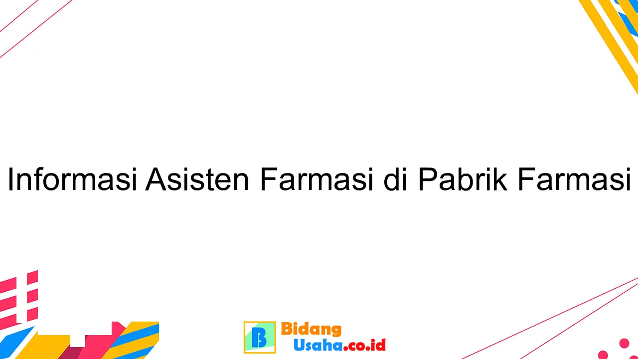 Informasi Asisten Farmasi di Pabrik Farmasi