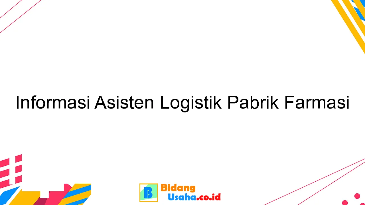 Informasi Asisten Logistik Pabrik Farmasi