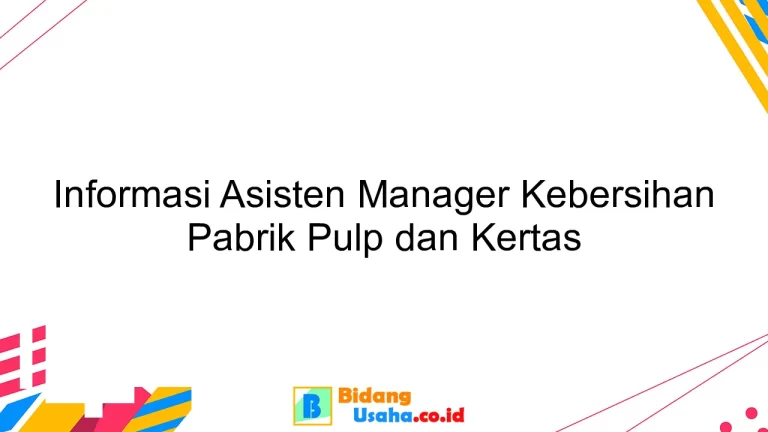 Informasi Asisten Manager Kebersihan Pabrik Pulp dan Kertas