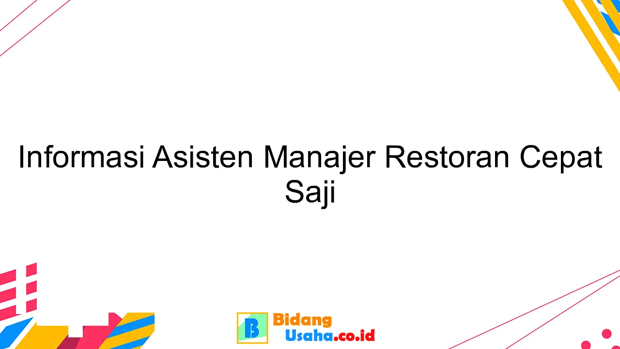 Informasi Asisten Manajer Restoran Cepat Saji