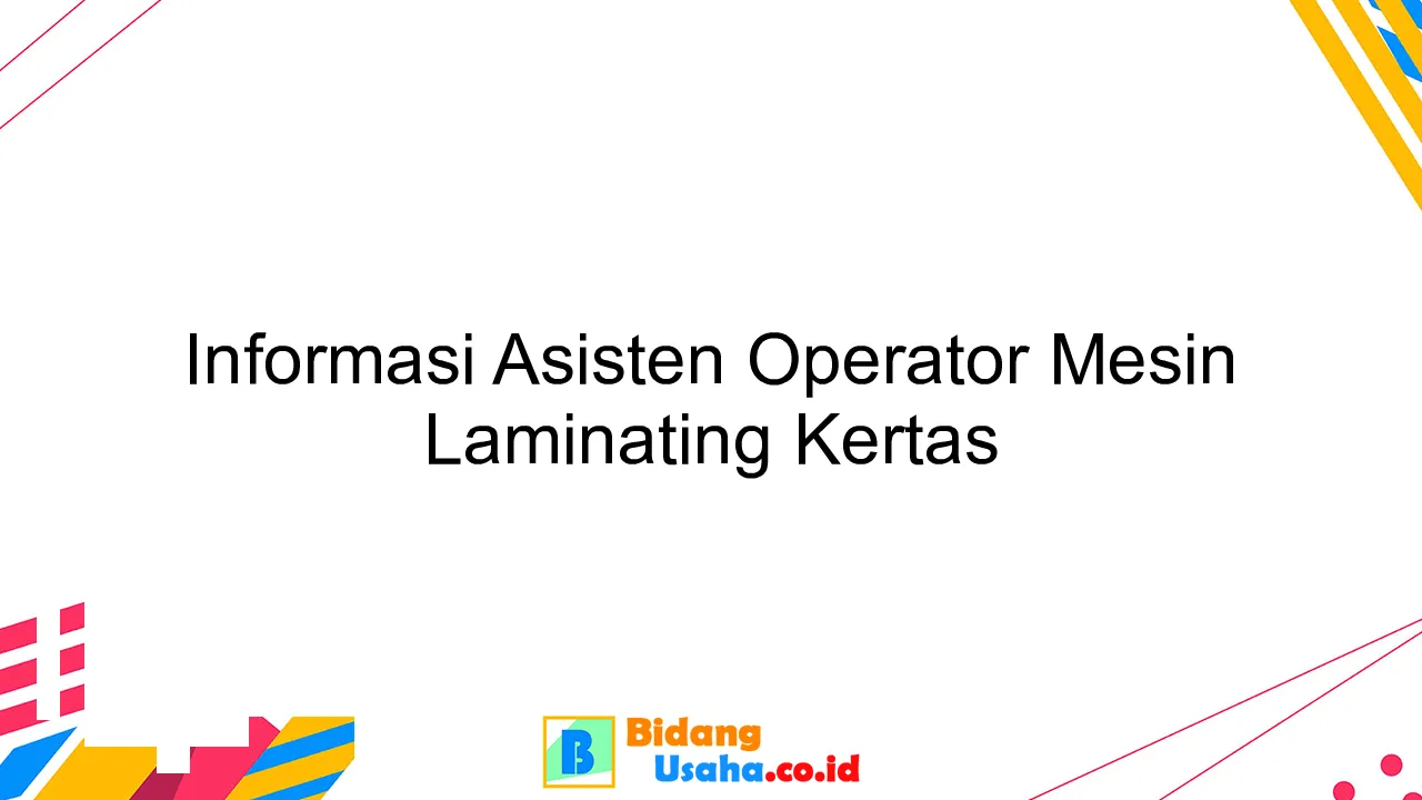 Informasi Asisten Operator Mesin Laminating Kertas