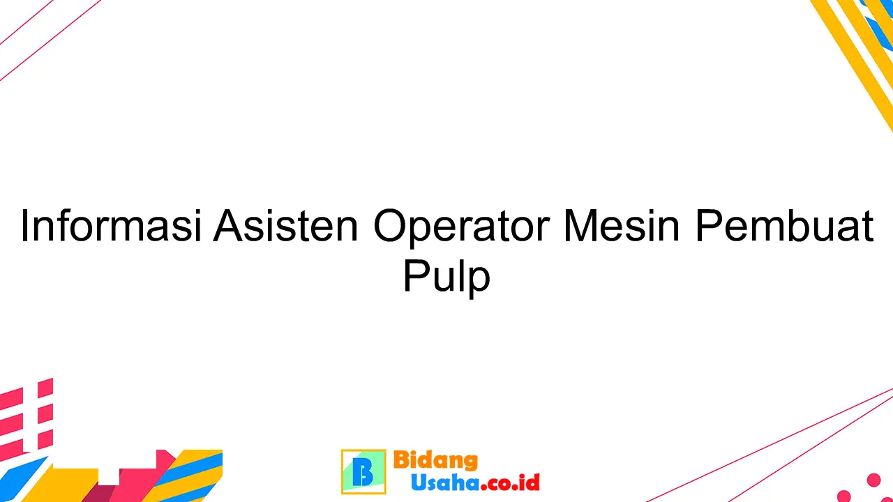 Informasi Asisten Operator Mesin Pembuat Pulp