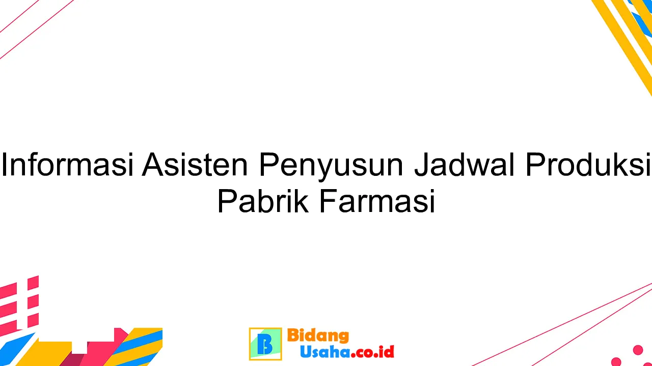 Informasi Asisten Penyusun Jadwal Produksi Pabrik Farmasi