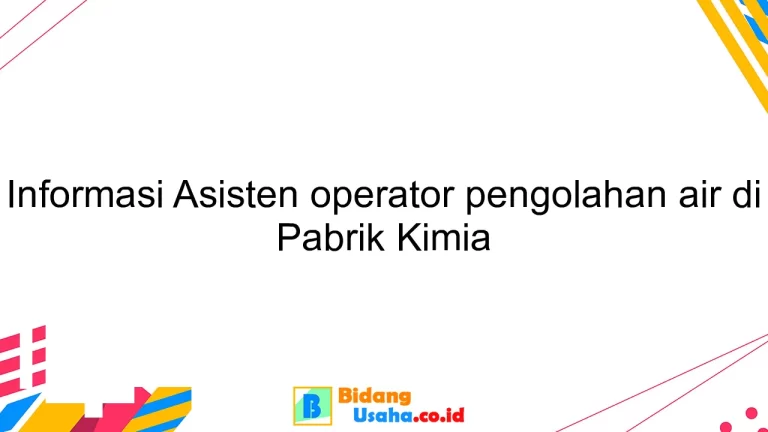 Informasi Asisten operator pengolahan air di Pabrik Kimia