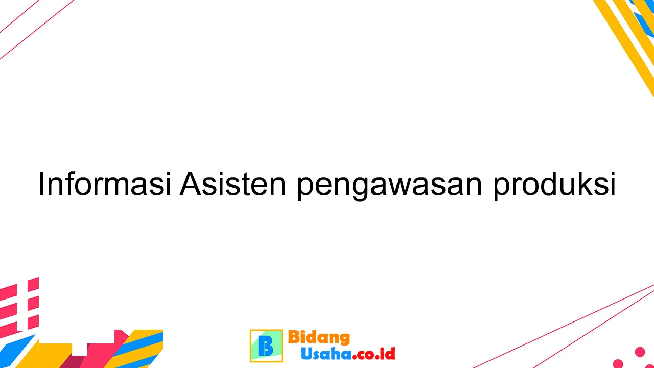 Informasi Asisten pengawasan produksi