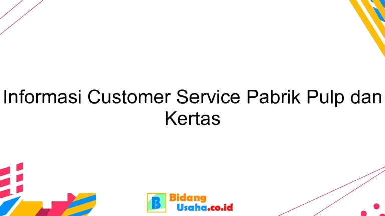 Informasi Customer Service Pabrik Pulp dan Kertas