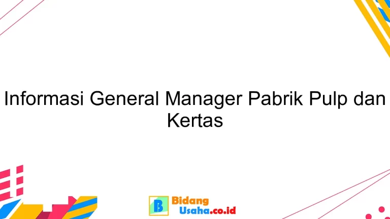 Informasi General Manager Pabrik Pulp dan Kertas