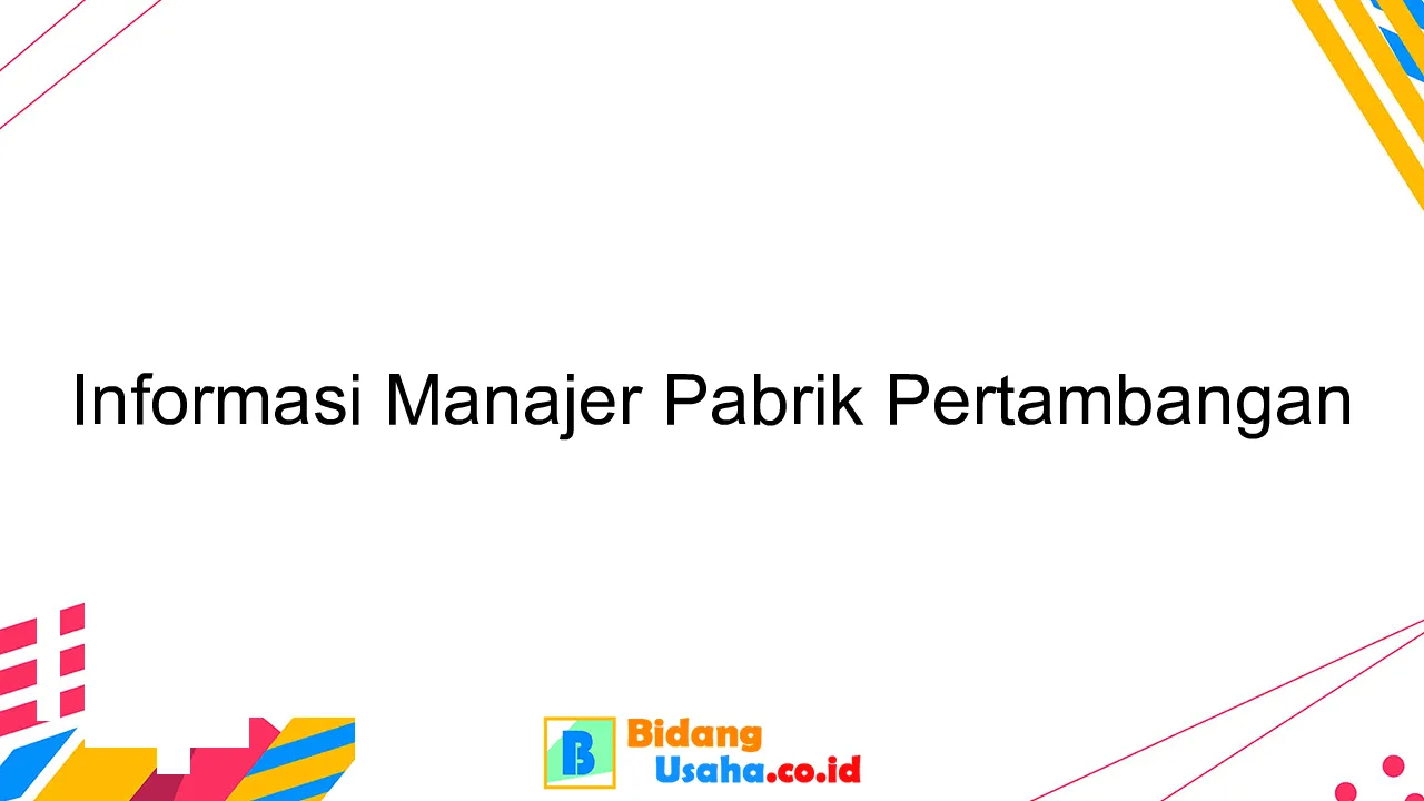 Informasi Manajer Pabrik Pertambangan