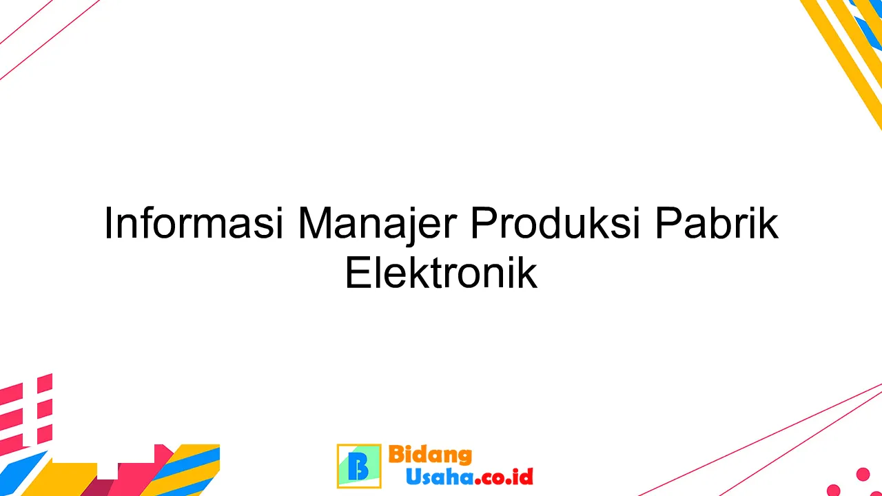 Informasi Manajer Produksi Pabrik Elektronik