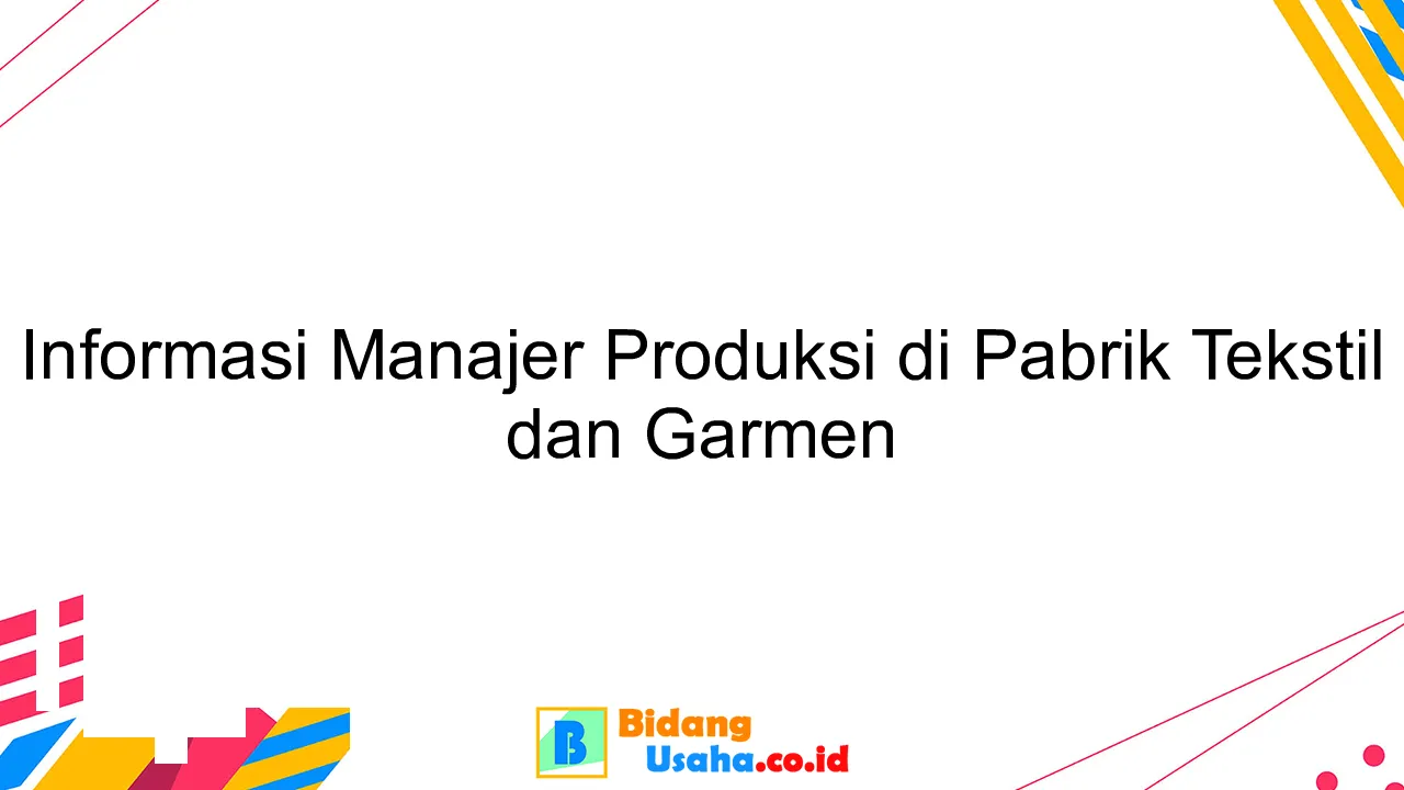 Informasi Manajer Produksi di Pabrik Tekstil dan Garmen