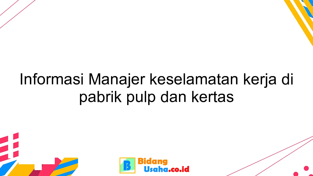 Informasi Manajer keselamatan kerja di pabrik pulp dan kertas