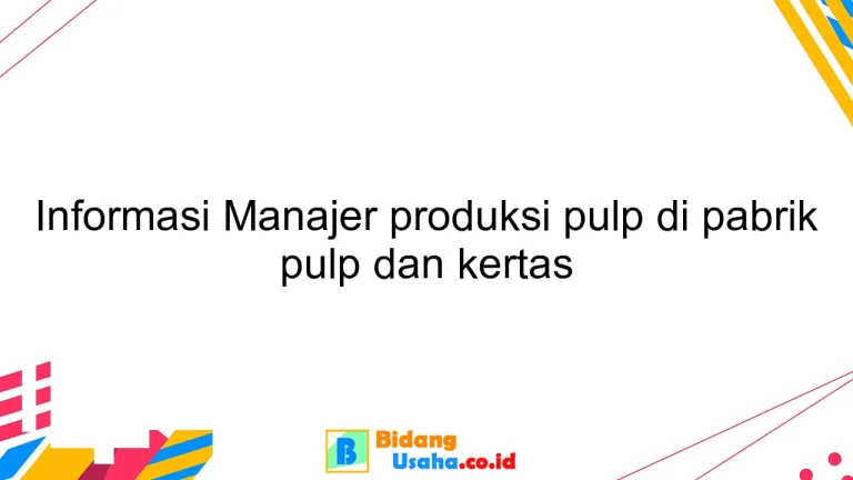 Informasi Manajer produksi pulp di pabrik pulp dan kertas