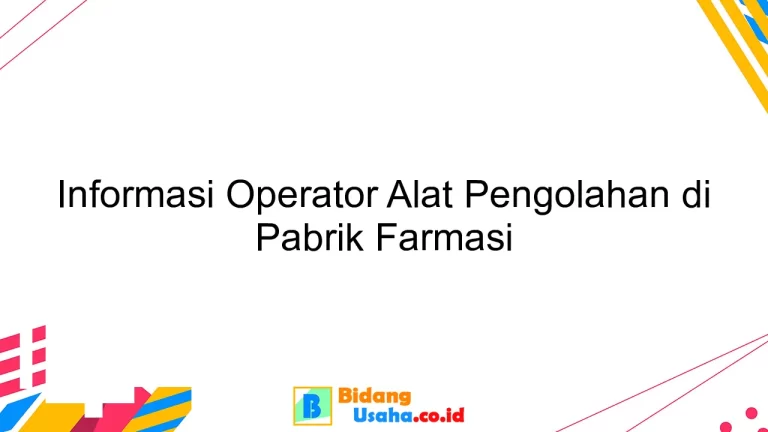 Informasi Operator Alat Pengolahan di Pabrik Farmasi