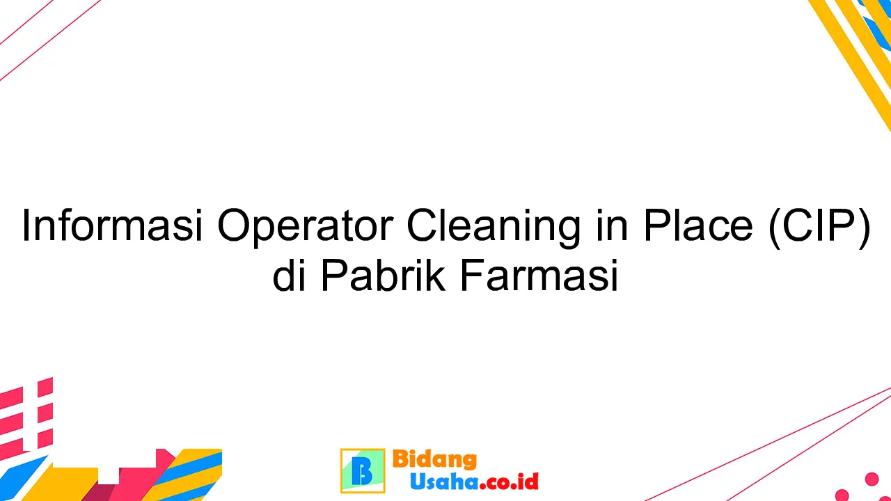 Informasi Operator Cleaning in Place (CIP) di Pabrik Farmasi