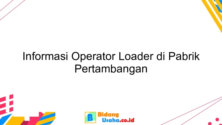 Informasi Operator Loader di Pabrik Pertambangan