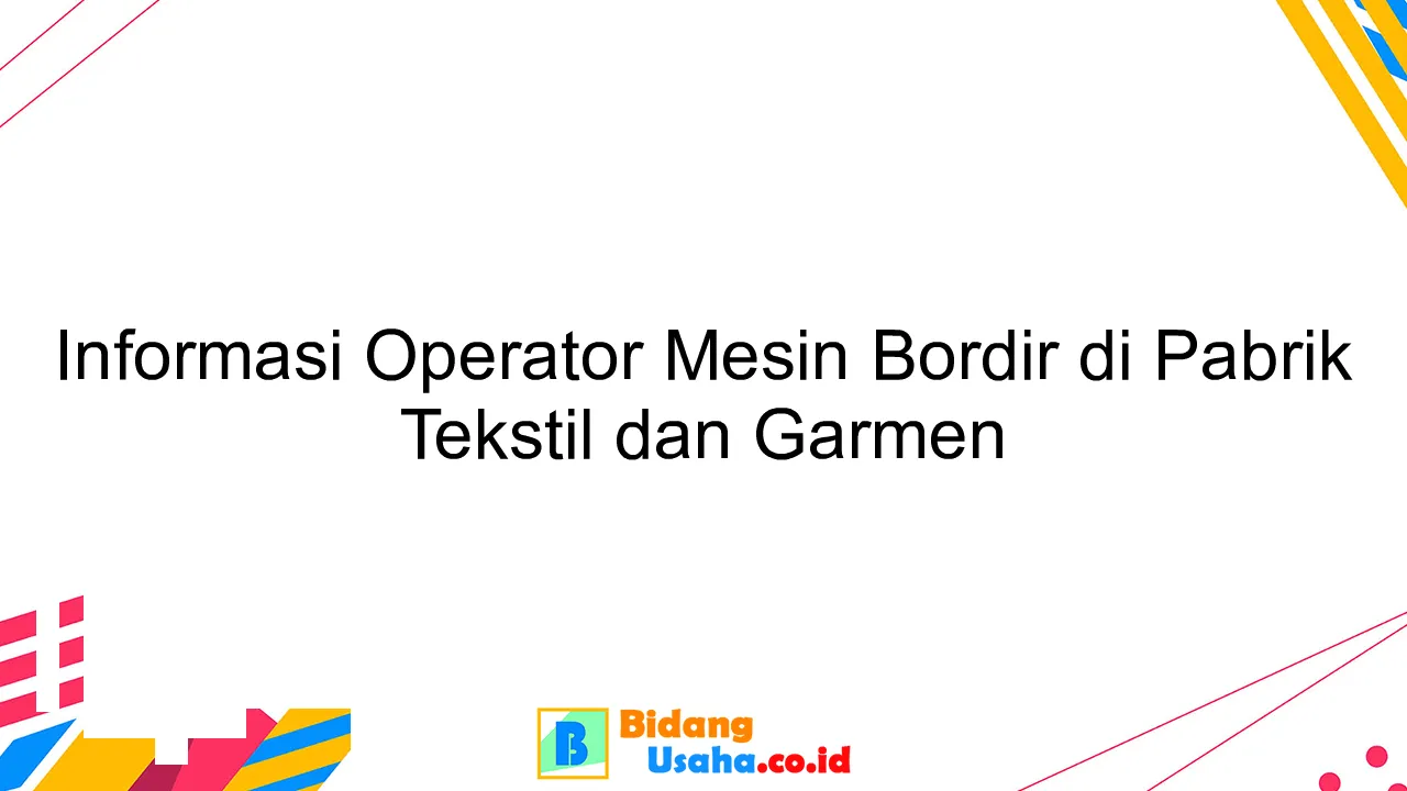 Informasi Operator Mesin Bordir di Pabrik Tekstil dan Garmen