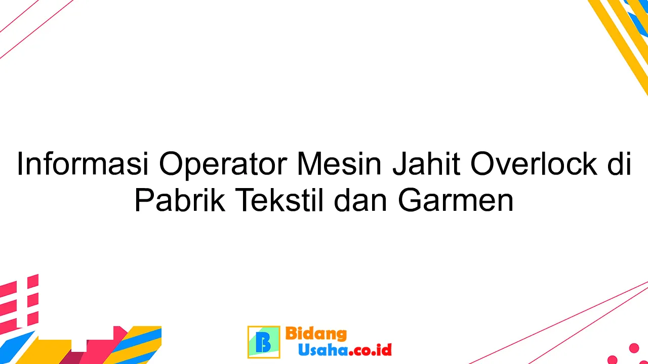 Informasi Operator Mesin Jahit Overlock di Pabrik Tekstil dan Garmen