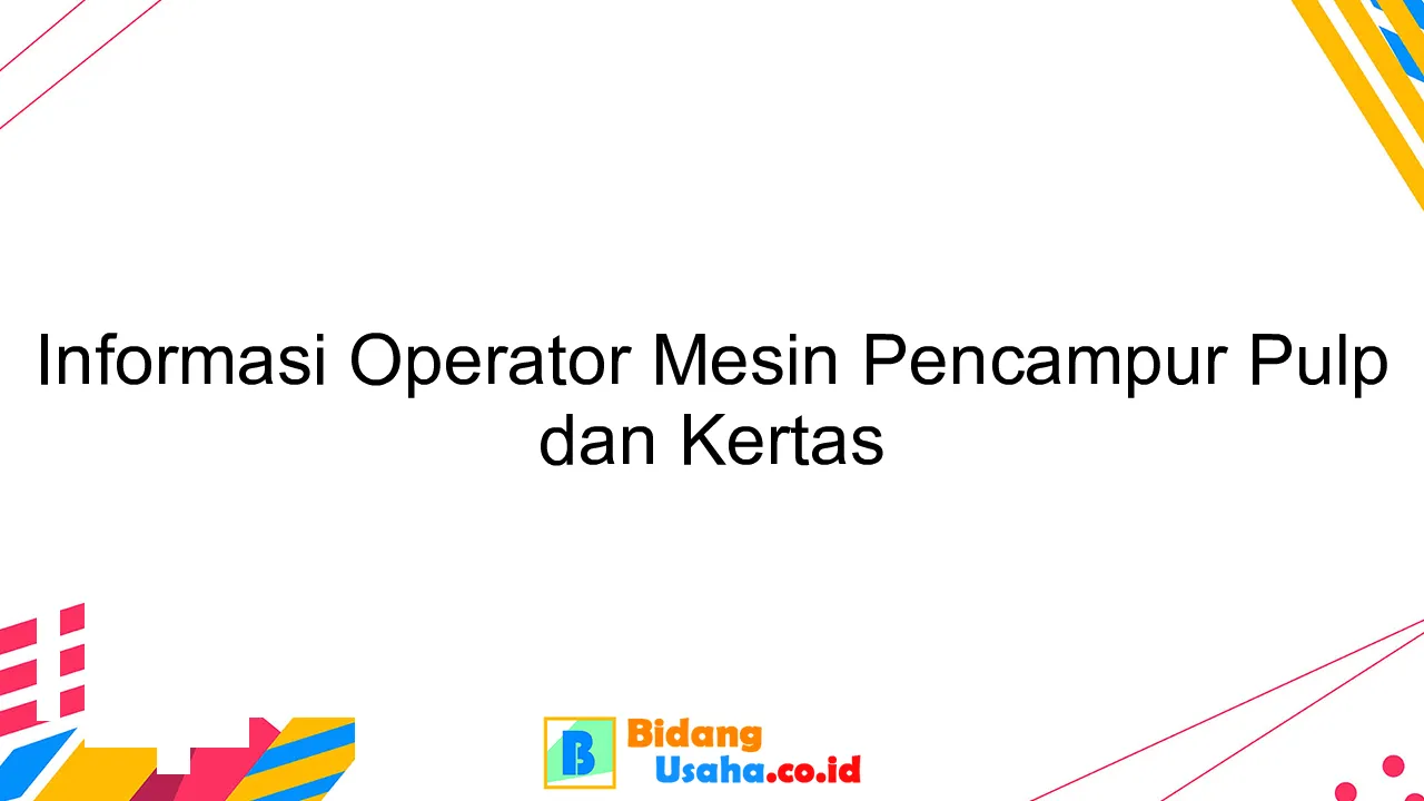 Informasi Operator Mesin Pencampur Pulp dan Kertas