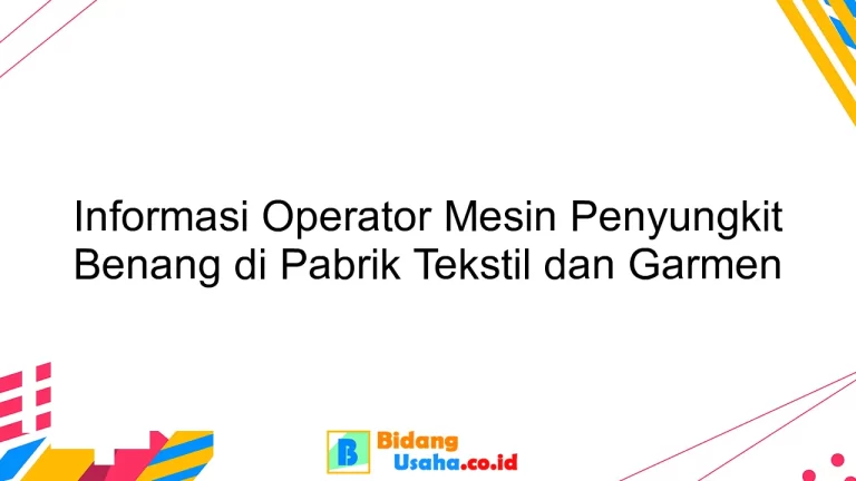 Informasi Operator Mesin Penyungkit Benang di Pabrik Tekstil dan Garmen