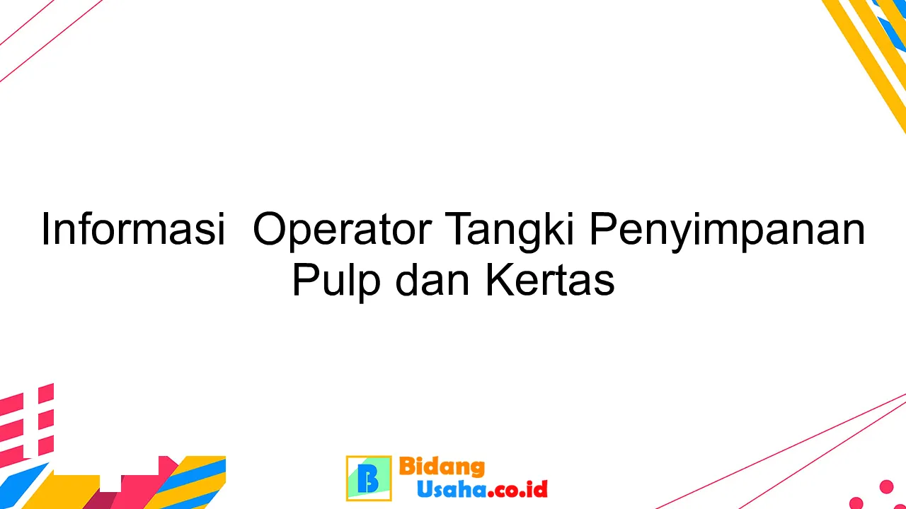 Informasi  Operator Tangki Penyimpanan Pulp dan Kertas