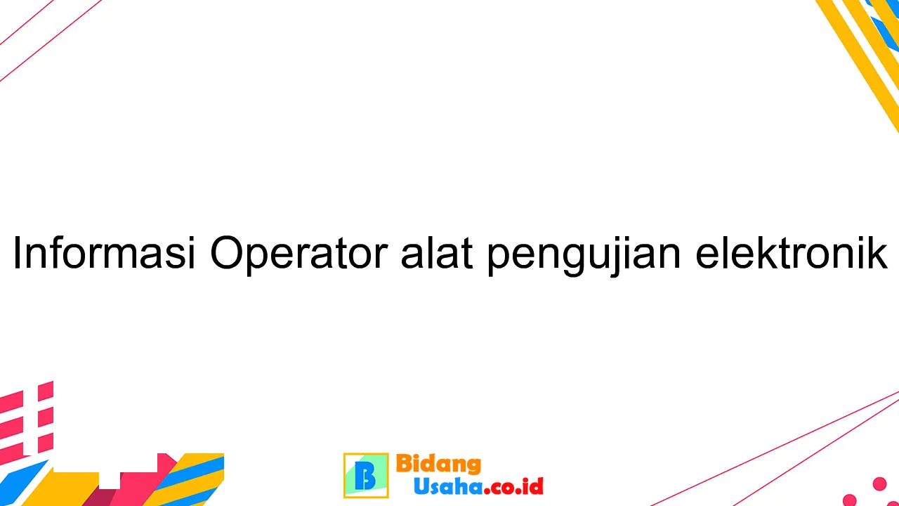 Informasi Operator alat pengujian elektronik