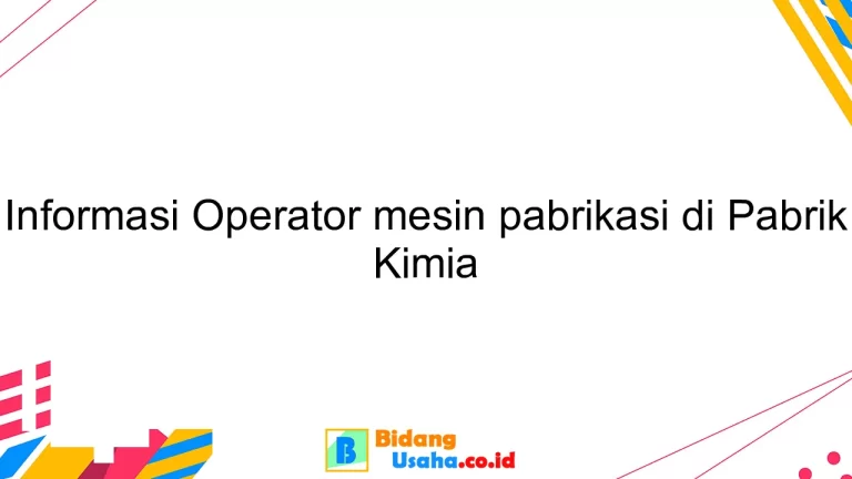 Informasi Operator mesin pabrikasi di Pabrik Kimia