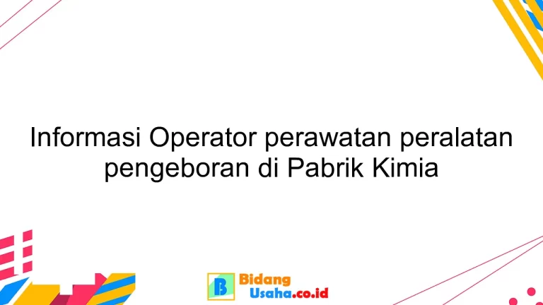 Informasi Operator perawatan peralatan pengeboran di Pabrik Kimia