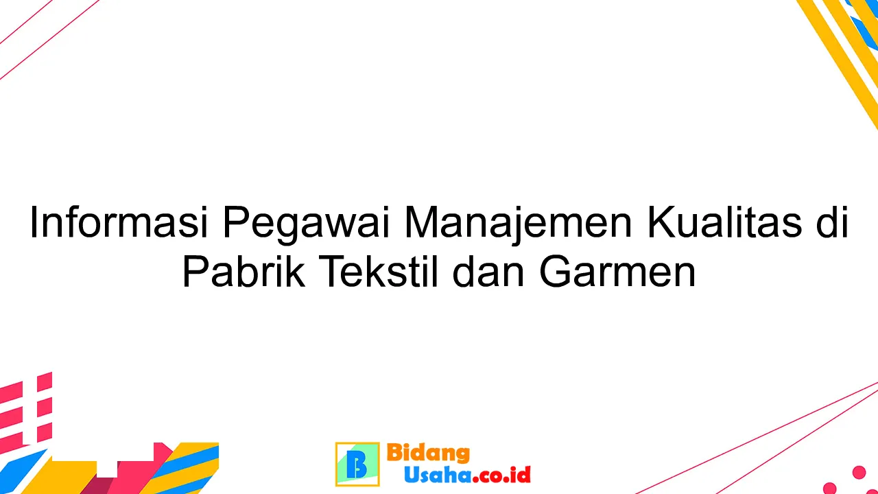 Informasi Pegawai Manajemen Kualitas di Pabrik Tekstil dan Garmen