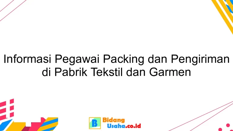 Informasi Pegawai Packing dan Pengiriman di Pabrik Tekstil dan Garmen