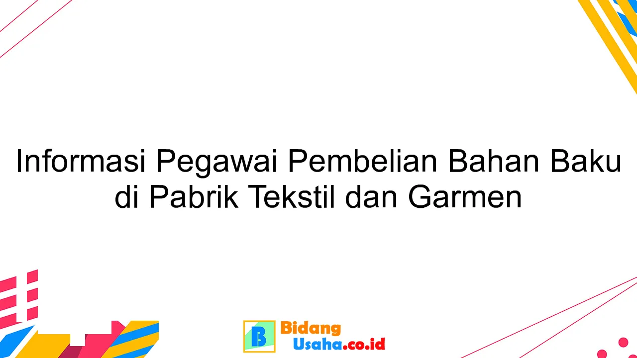 Informasi Pegawai Pembelian Bahan Baku di Pabrik Tekstil dan Garmen