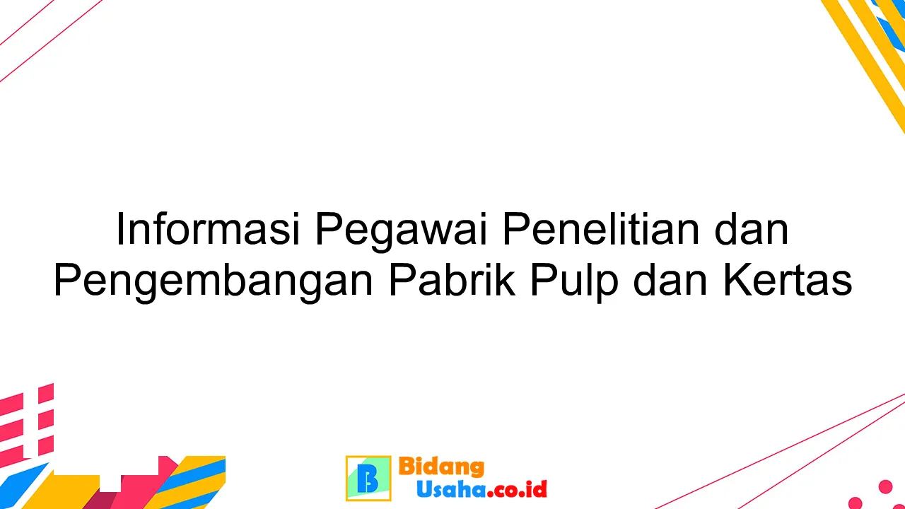 Informasi Pegawai Penelitian dan Pengembangan Pabrik Pulp dan Kertas