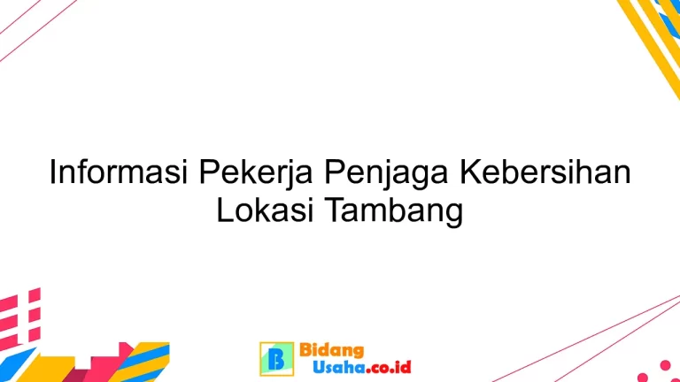 Informasi Pekerja Penjaga Kebersihan Lokasi Tambang