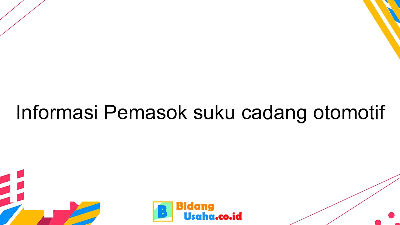 Informasi Pemasok suku cadang otomotif