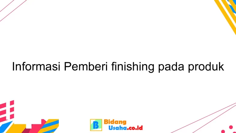 Informasi Pemberi finishing pada produk