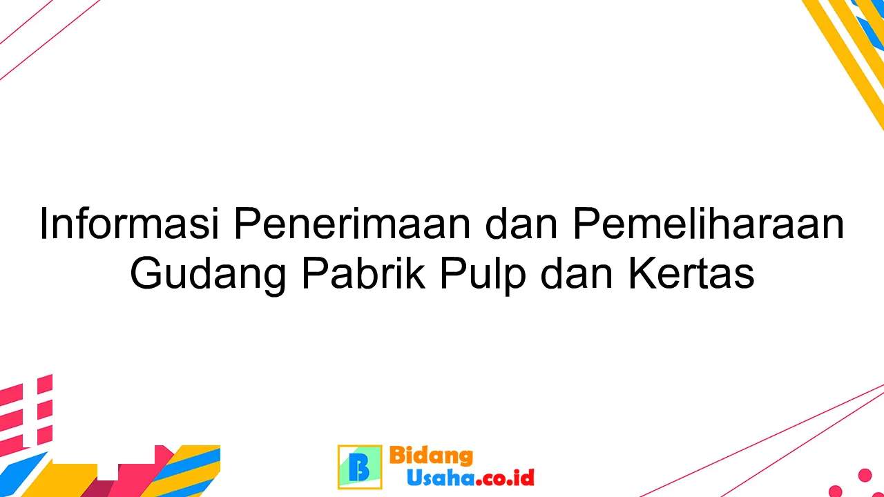 Informasi Penerimaan dan Pemeliharaan Gudang Pabrik Pulp dan Kertas