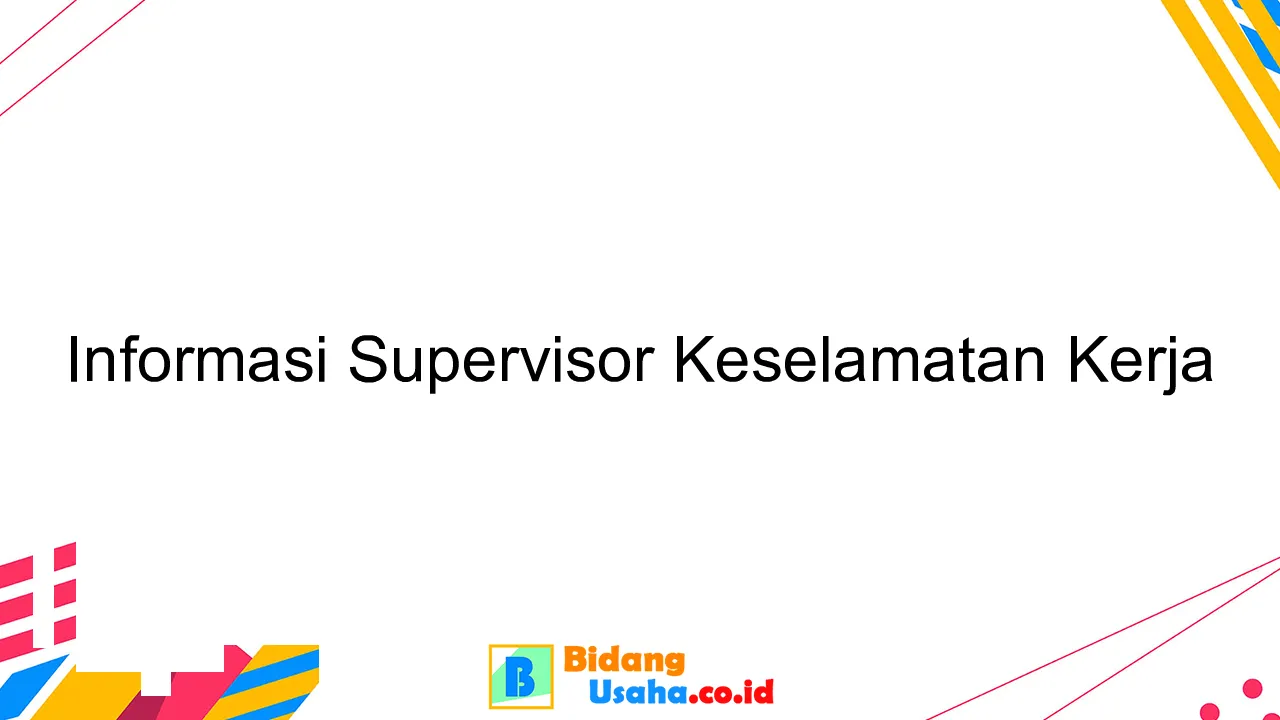 Informasi Supervisor Keselamatan Kerja