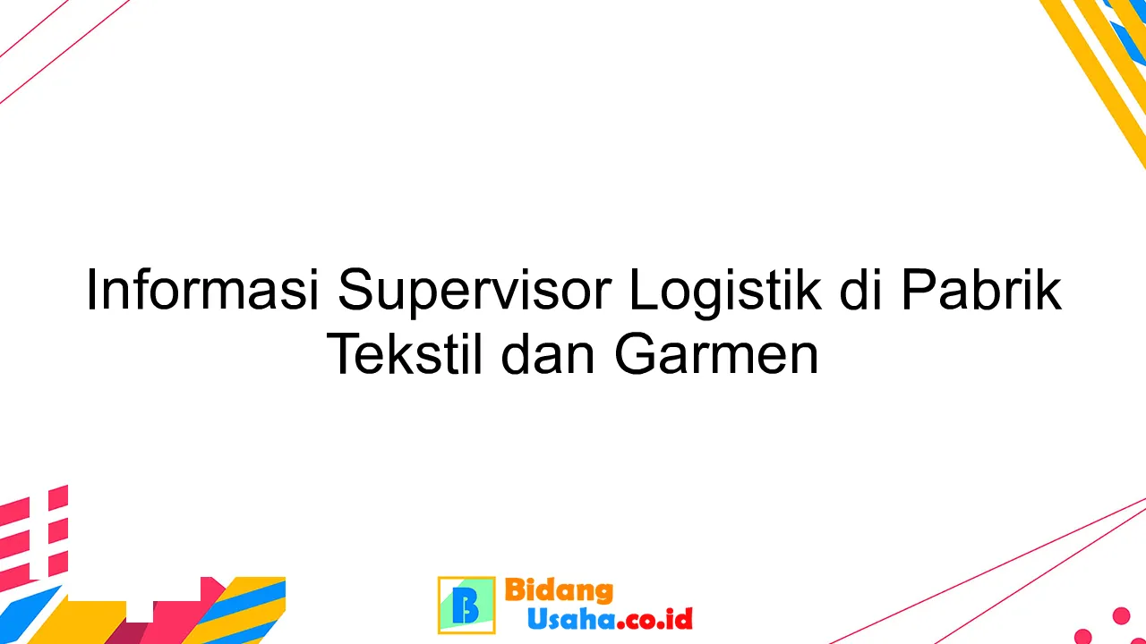 Informasi Supervisor Logistik di Pabrik Tekstil dan Garmen